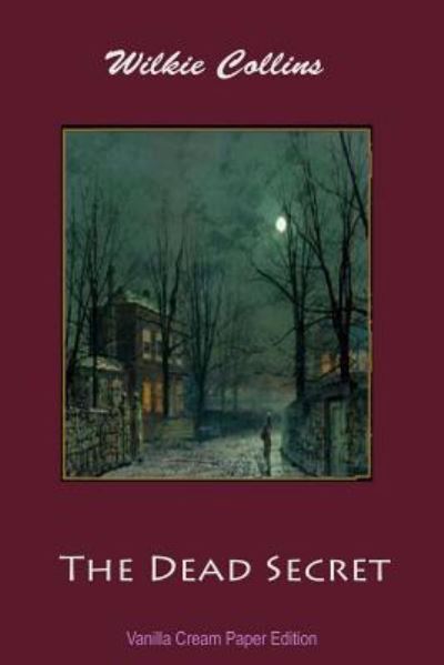 The Dead Secret - Wilkie Collins - Books - Createspace Independent Publishing Platf - 9781726424394 - September 1, 2018