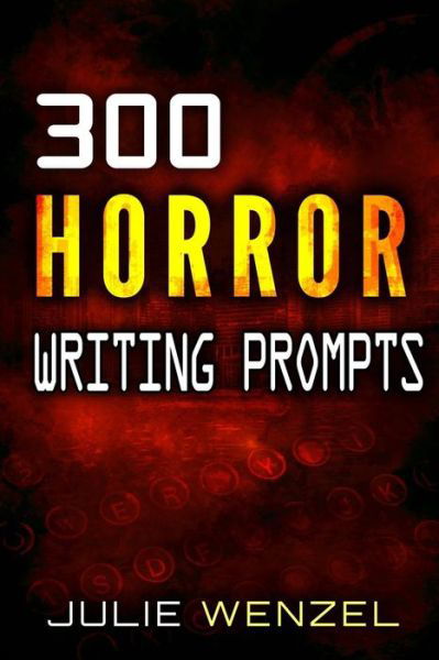 Julie Wenzel · 300 Horror Writing Prompts (Paperback Book) (2018)