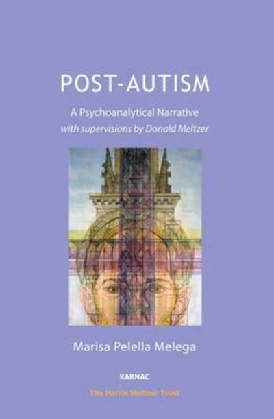Cover for Marisa Pelella Melega · Post-Autism: A Psychoanalytical Narrative, with Supervisions by Donald Meltzer - The Harris Meltzer Trust Series (Paperback Book) (2014)