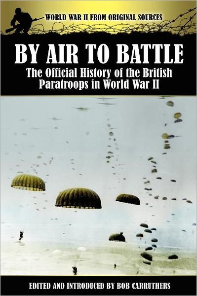 Cover for Bob Carruthers · By Air to Battle: The Official History of the British Paratroops in World War II - World War II from Original Sources (Paperback Bog) (2012)
