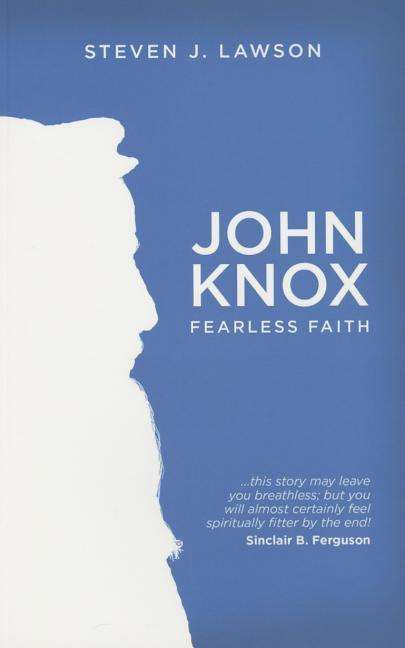 John Knox: Fearless Faith - Biography - Steven J Lawson - Książki - Christian Focus Publications Ltd - 9781781915394 - 20 listopada 2014