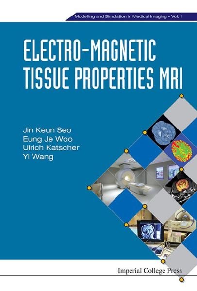 Cover for Seo, Jin Keun (Yonsei Univ, Korea) · Electro-magnetic Tissue Properties Mri - Modelling And Simulation In Medical Imaging (Hardcover bog) (2014)