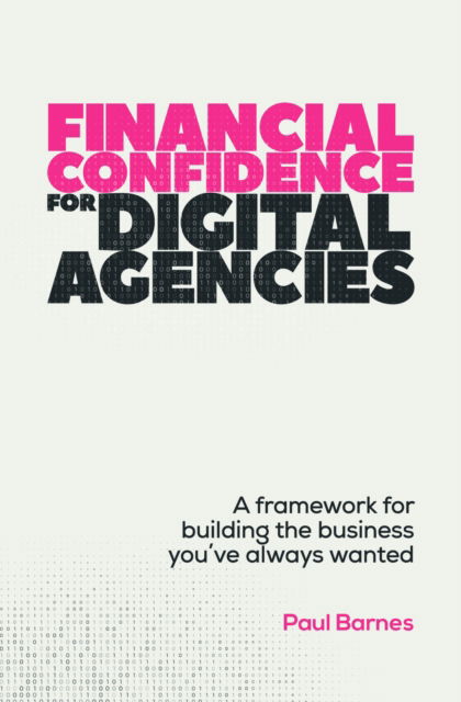 Cover for Paul Barnes · Financial Confidence for Digital Agencies: A framework for building the business you’ve always wanted (Paperback Book) (2025)