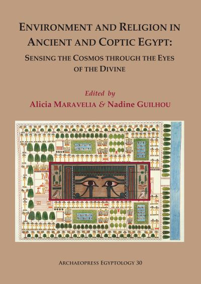 Cover for Environment and Religion in Ancient and Coptic Egypt: Sensing the Cosmos through the Eyes of the Divine: Proceedings of the 1st Egyptological Conference of the Hellenic Institute of Egyptology: 1-3 February 2017 - Archaeopress Egyptology (Paperback Book) (2020)