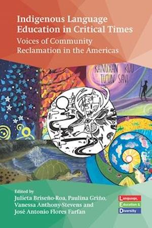 Cover for Indigenous Language Education in Critical Times: Voices of Community Reclamation in the Americas - Language, Education and Diversity (Innbunden bok) (2025)