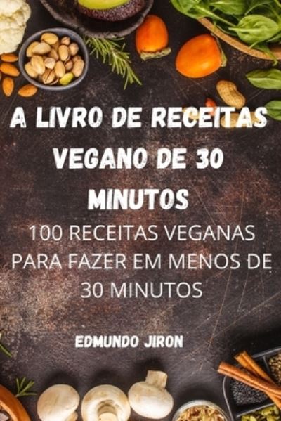 Cover for Edmundo Jiron · A Livro de Receitas Vegano de 30 Minutos (Paperback Book) (2022)