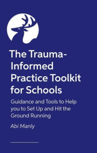 Cover for Abi Manly · The Trauma-Informed Practice Toolkit for Schools: A Whole-School Guide to Implementation - with Downloadable Templates and Resources (Paperback Book) (2025)