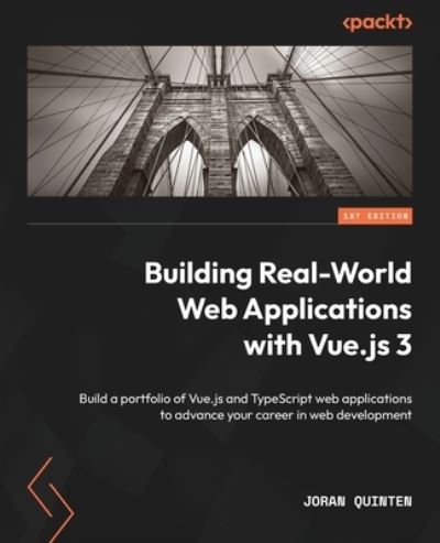 Building Real-World Web Applications with Vue.js 3 - Joran Quinten - Books - Packt Publishing, Limited - 9781837630394 - January 12, 2024