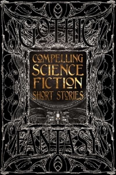 Compelling Science Fiction Short Stories - Gothic Fantasy - Joe Stech - Books - Flame Tree Publishing - 9781839649394 - October 4, 2022