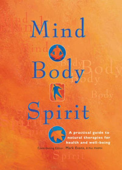 Cover for Mark Evans · Mind Body Spirit: A Practical Guide to Natural Therapies for Health and Well-Being (Hardcover bog) (2000)