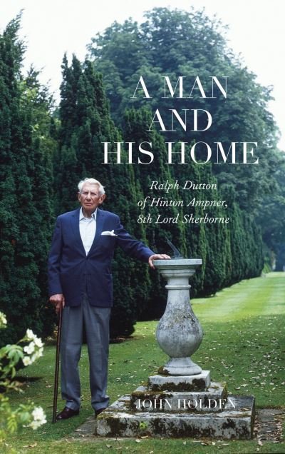 Cover for John Holden · A Man and his Home: Ralph Dutton of Hinton Ampner, 8th Baron Sherborne (Pocketbok) (2023)