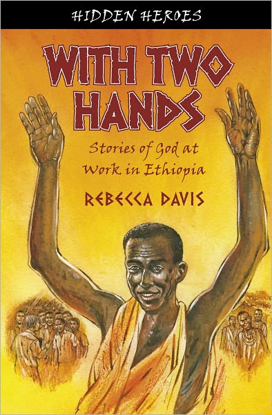 Cover for Rebecca Davis · With Two Hands: True Stories of God at work in Ethiopia - Hidden Heroes (Pocketbok) [Revised edition] (2010)