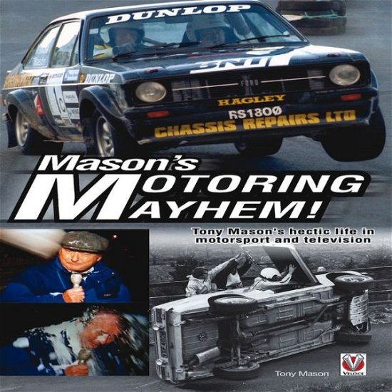 Cover for Tony Mason · Mason's Motoring Mayhem: Tony Mason's Hectic Life in Motorsport and Television (Hardcover Book) (2013)