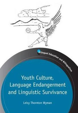 Cover for Leisy Wyman · Youth Culture, Language Endangerment and Linguistic Survivance - Bilingual Education &amp; Bilingualism (Paperback Book) (2012)