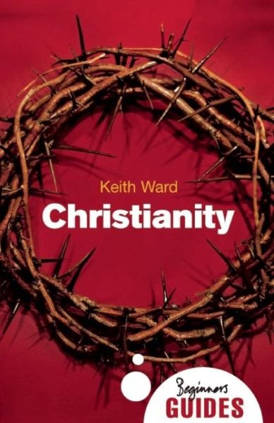 Cover for Keith Ward · Christianity: A Beginner's Guide - Beginner's Guides (Pocketbok) (2007)
