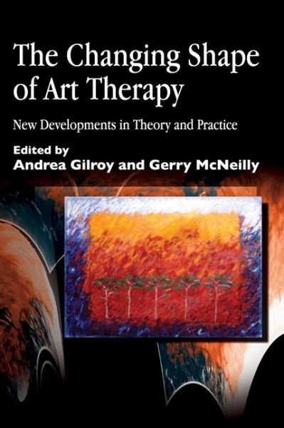 The Changing Shape of Art Therapy: New Developments in Theory and Practice - Arts Therapies - Andrea Gilroy - Bücher - Jessica Kingsley Publishers - 9781853029394 - 1. November 2000