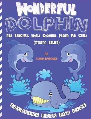Cover for Alanna Maldonando · Wonderful Dolphin Coloring Book For Kids (Paperback Book) (2021)