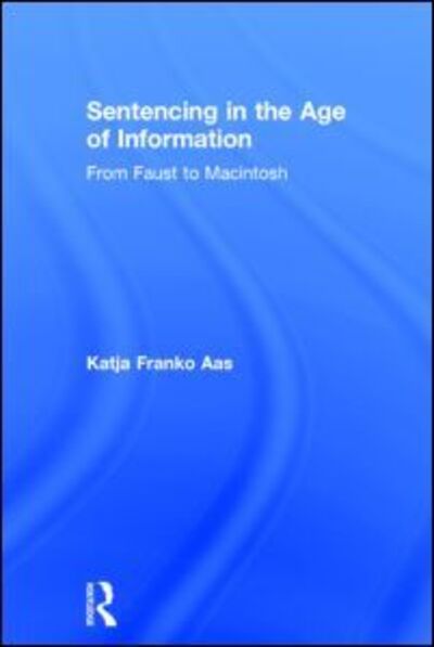 Cover for Katja Franko Aas · Sentencing in the Age of Information: From Faust to Macintosh (Hardcover Book) (2005)