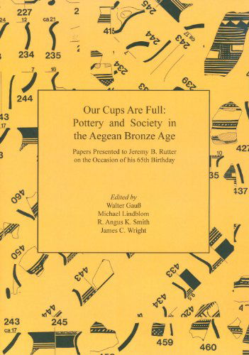 Cover for James C. Wright · Our Cups Are Full: Pottery and Society in the Aegean Bronze Age. Papers Presented to Jeremy B. Rutter on the Occasion of his 65th Birthday (Paperback Book) (2011)