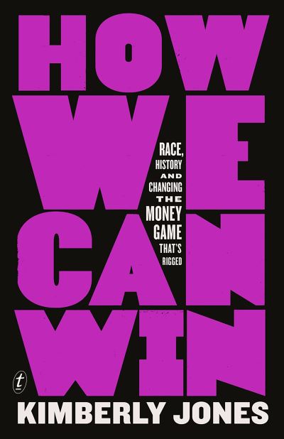 How We Can Win: Race, History and Changing the Money Game That's Rigged - Kimberly Jones - Books - Text Publishing - 9781911231394 - January 20, 2022