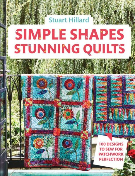 Cover for Stuart Hillard · Simple Shapes Stunning Quilts: 100 Designs to Sew for Patchwork Perfection (Hardcover Book) (2019)