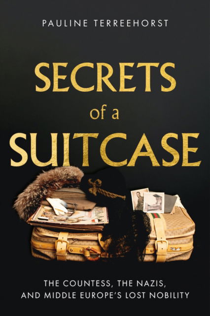 Secrets of a Suitcase: The Countess, the Nazis, and Middle Europe's Lost Nobility - Pauline Terreehorst - Książki - C Hurst & Co Publishers Ltd - 9781911723394 - 31 października 2024