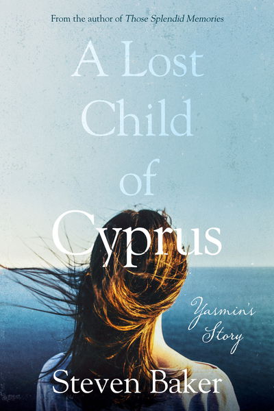 A Lost Child of Cyprus - Steven Baker - Books - The Book Guild Ltd - 9781913208394 - March 28, 2020