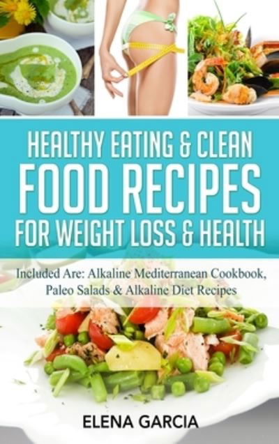 Cover for Elena Garcia · Healthy Eating &amp; Clean Food Recipes for Weight Loss &amp; Health (Inbunden Bok) (2020)