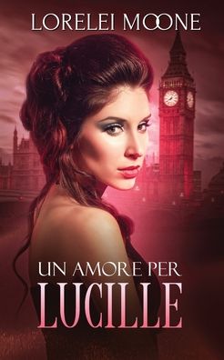 Cover for Lorelei Moone · Un Amore per Lucille - I Vampiri di Londra (Paperback Book) (2020)