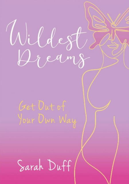 Wildest Dreams: Get Out of your Own Way - Sarah Duff - Książki - i2i Publishing - 9781914933394 - 20 lipca 2022