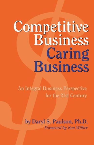 Competitive Business, Caring Business - Paulson, Daryl S (Biosciences Laboratories, Inc., Bozeman, Montana, Usa) - Books - Paraview Press - 9781931044394 - October 15, 2002