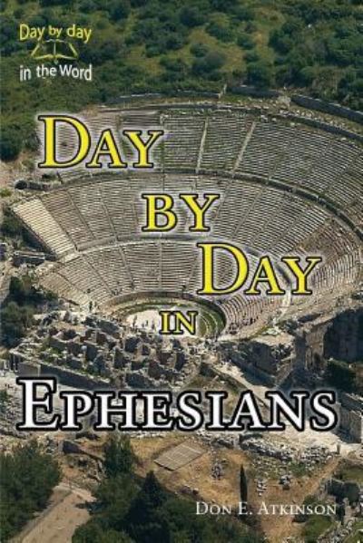 Day By Day in Ephesians - Don E. Atkinson - Livres - Living Parables of Central Florida, Inc. - 9781941733394 - 25 janvier 2017