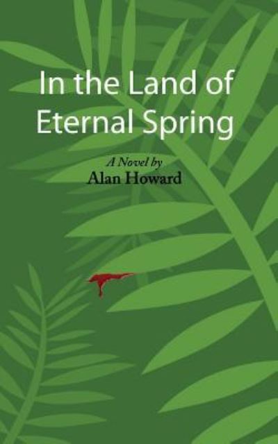 In the Land of Eternal Spring - Alan Howard - Books - Harvard Square Editions - 9781941861394 - June 15, 2017