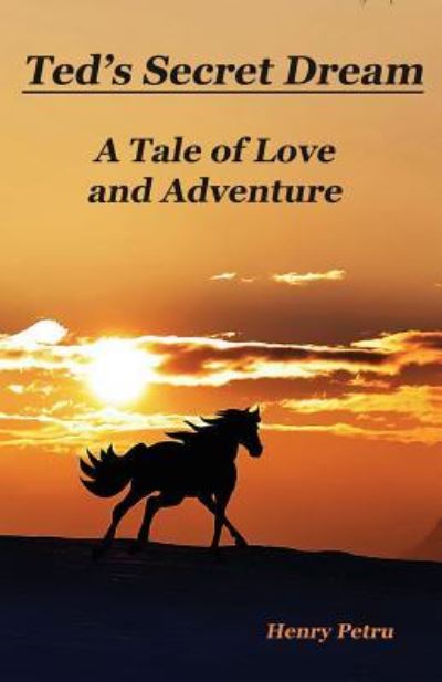 Ted's Secret Dream: A Tale of Love and Adventure - Henry Petru - Böcker - Positive Imaging, LLC - 9781944071394 - 21 maj 2018