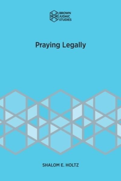 Cover for Shalom E Holtz · Praying Legally (Taschenbuch) (2019)