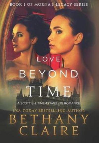 Cover for Bethany Claire · Love Beyond Time: A Scottish, Time Travel Romance - Morna's Legacy (Gebundenes Buch) (2013)