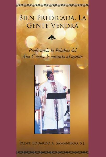 Cover for Eduardo a Samaniego · Bien Predicada, La Gente Vendra (Hardcover Book) (2018)