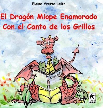 Cover for Elaine Yvette Leith · El Drag n Miope Enamorado Con el Canto de los Grillos (Hardcover Book) (2019)