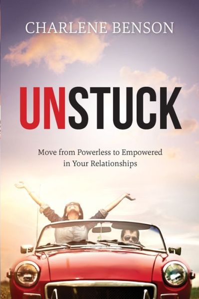 Cover for Charlene Benson · Unstuck: Move From Powerless to Empowered in Your Relationships (Paperback Book) (2019)