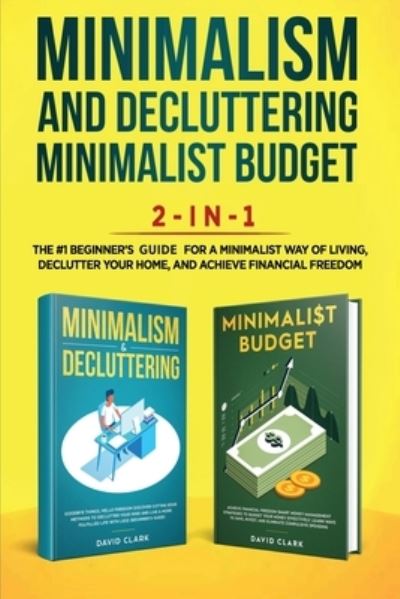 Cover for Clark David · Minimalism Decluttering and Minimalist Budget 2-in-1 Book: The #1 Beginner's Box Set for A Minimalist Way of Living, Declutter Your Home, and Achieve Financial Freedom (Paperback Book) (2019)