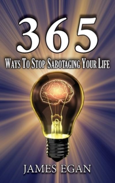 Cover for James Egan · 365 Ways To Stop Sabotaging Your Life (Hardcover Book) (2021)