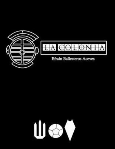 Cover for Efrain Ballesteros Aceves · La Colonia (Pocketbok) (2017)
