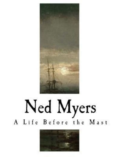 Ned Myers - James Fenimore Cooper - Books - Createspace Independent Publishing Platf - 9781981656394 - December 12, 2017