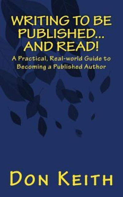 Writing to Be Published...and Read - Don Keith - Livros - Createspace Independent Publishing Platf - 9781983847394 - 15 de janeiro de 2018