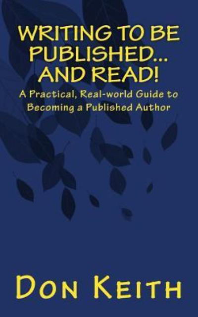 Writing to Be Published...and Read - Don Keith - Bücher - Createspace Independent Publishing Platf - 9781983847394 - 15. Januar 2018