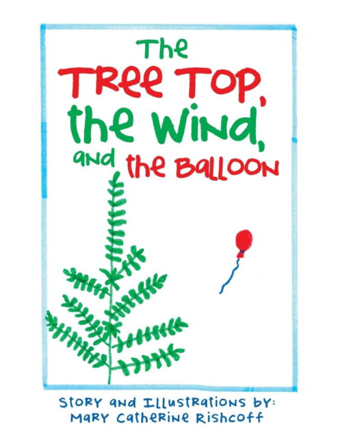 Cover for Mary Catherine Rishcoff · The Treetop, the Wind, and the Balloon (Paperback Book) (2018)