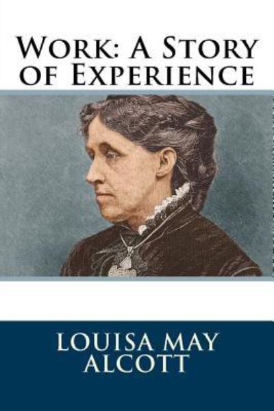 Work - Louisa May Alcott - Books - Createspace Independent Publishing Platf - 9781985661394 - February 18, 2018