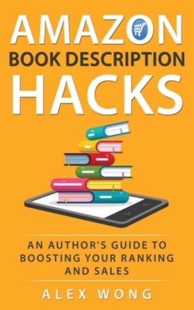 Cover for Alex Wong · Amazon Book Description Hacks: An Author's Guide To Boosting Your Ranking And Sales (Hardcover Book) (2019)