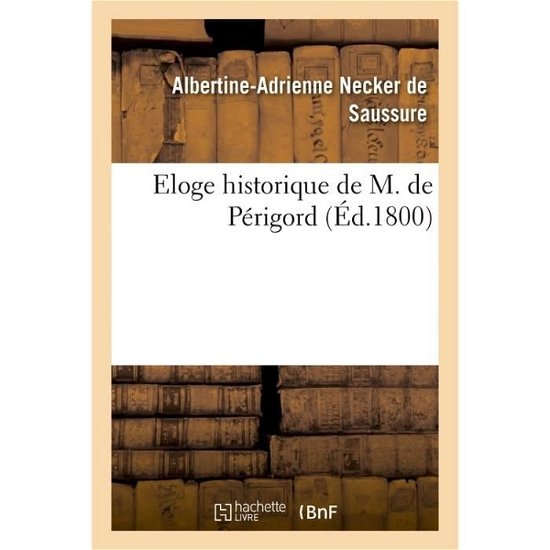 Cover for Necker De Saussure · Eloge Historique de M. de Perigord (Pocketbok) (2014)