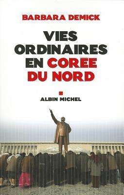 Vies Ordinaires en Coree Du Nord (Collections Litterature) (French Edition) - Barbara Demick - Kirjat - Albin Michel - 9782226217394 - keskiviikko 10. marraskuuta 2010